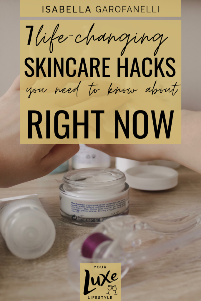 7 Life-Changing Skincare Hacks You Need to Know About Right Now