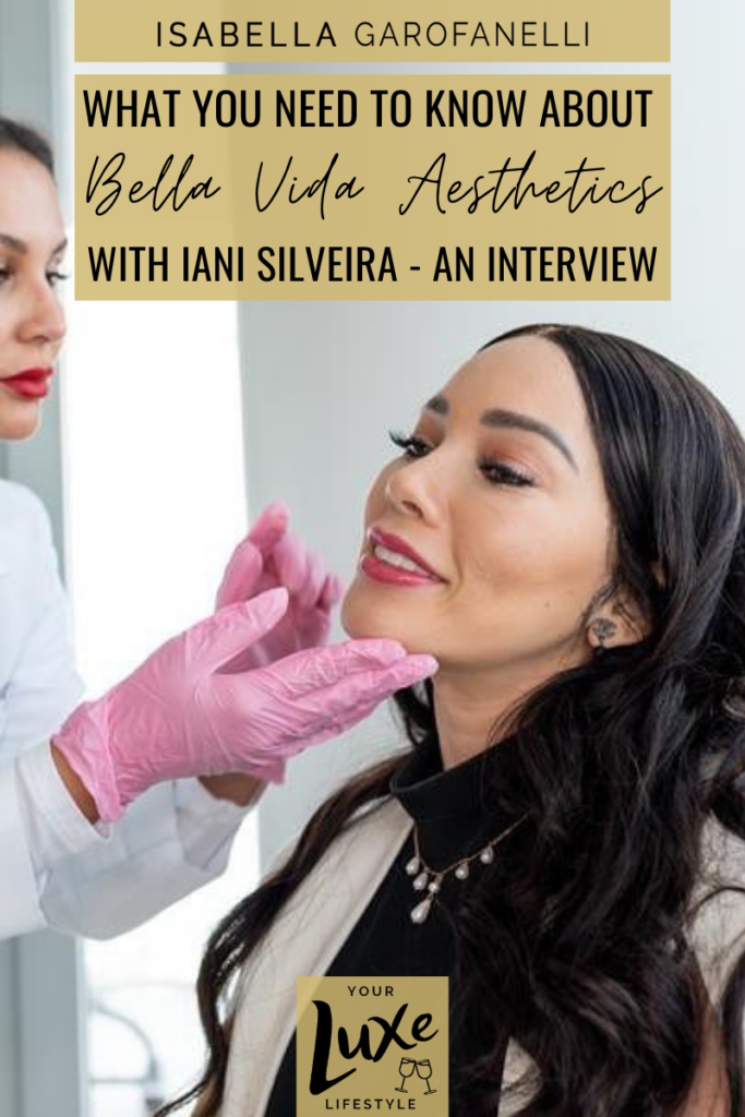 What You Need to Know About Bella Vida Aesthetics with Iani Silveria - An Interview 
