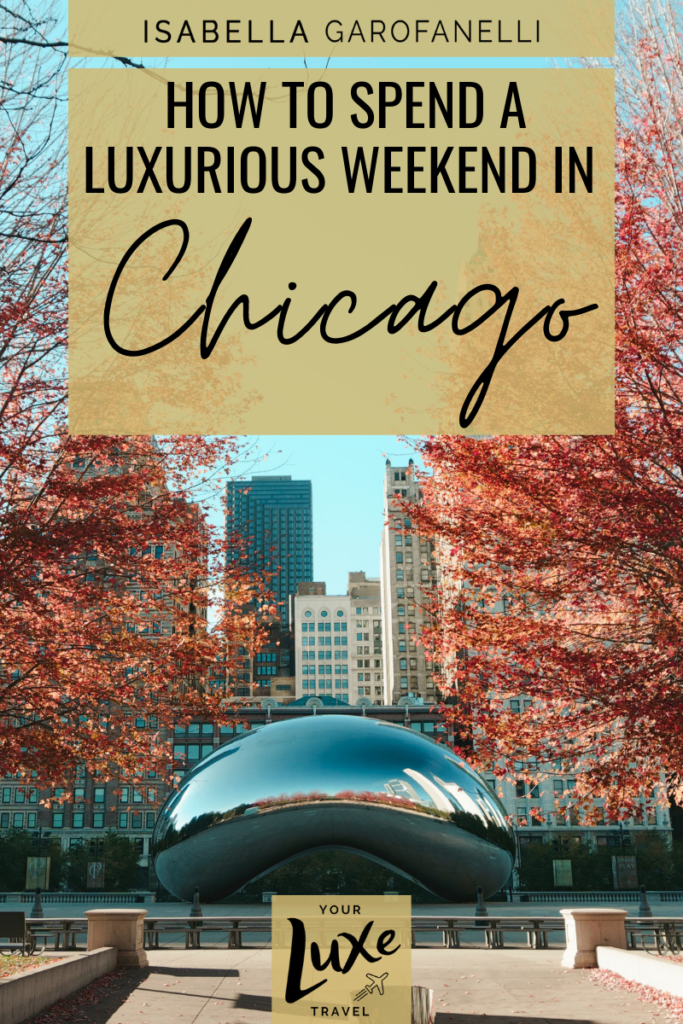 How to Spend a Luxurious Weekend in Chicago 