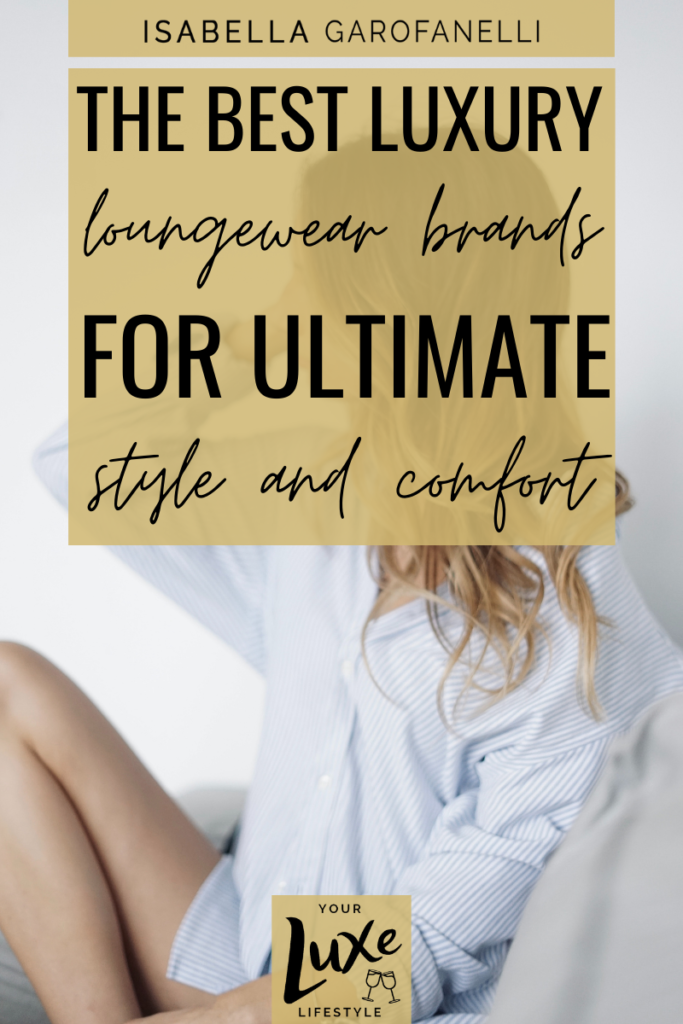 The Best Luxury Loungewear Brands for Ultimate Style and Comfort