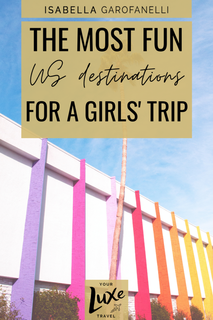 The Most Fun US Destinations for a Girls’ Trip