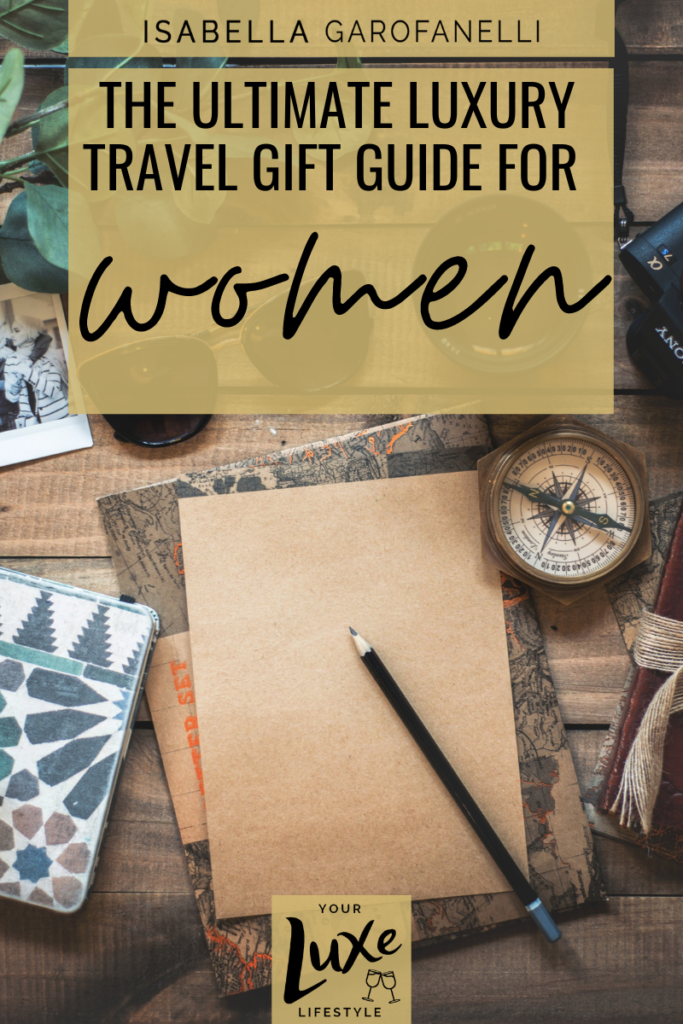The Ultimate Luxury Travel Gift Guide for Women