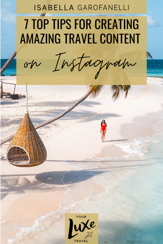 7 Top Tips for Creating Amazing Travel Content on Instagram
