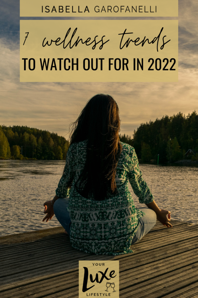7 Wellness Trends to Watch Out for in 2022